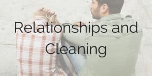 Relationships and Cleaning