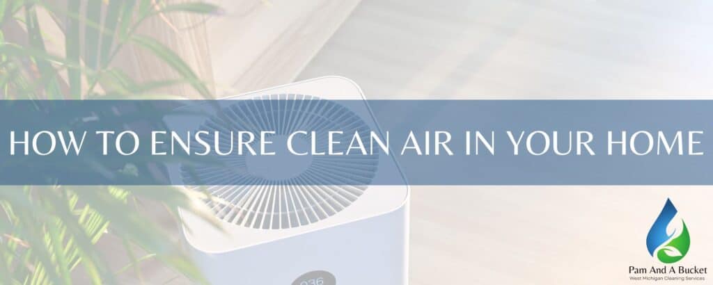 How to Ensure Clean Air in Your Home