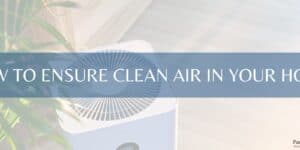 How to Ensure Clean Air in Your Home