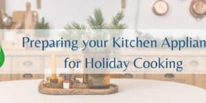 Preparing Your Kitchen Appliances for Holiday Cooking