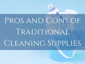 Pros and cons of Traditional cleaning supplies