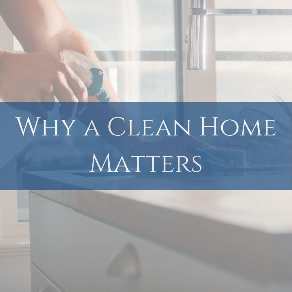 Why A Clean Home Matters